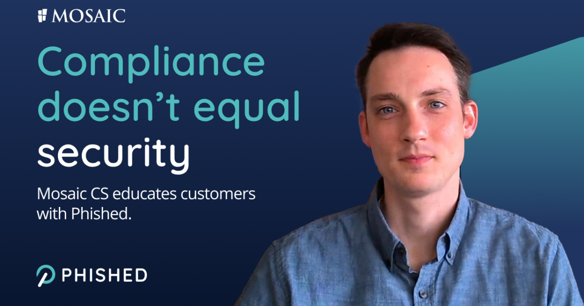 Mosaic turns compliancy into security for its customers | Phished.io